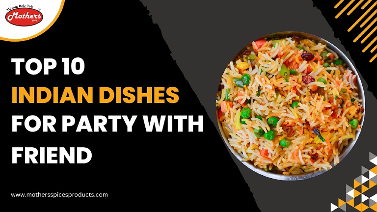 Top Indian Dishes to Enjoy with Friends at a Party